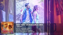 Wat Wat Wat Vengeance Mix FULL AUDIO Song - Tamasha - Ranbir Kapoor, Deepika Padukone - T-Series