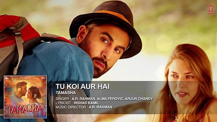 Tu Koi Aur Hai FULL  Song - Tamasha - Ranbir Kapoor, Deepika Padukone - T-Series