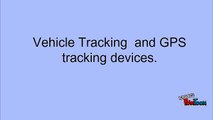 Vehicle Tracking  and GPS tracking devices.