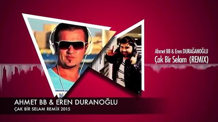 Ahmet BB & Eren Duranoğlu - Çak Bir Selam Remix (2015)