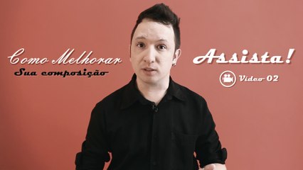 COMPOSIÇÃO 02: Como melhorar suas composições musicais (compor musica).