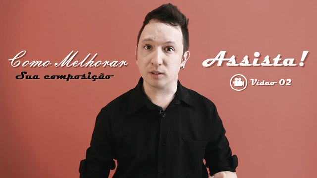 COMPOSIÇÃO 02: Como melhorar suas composições musicais (compor musica).