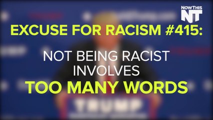 Donald Trump Thinks Not Being Racist Involves Too Many Words