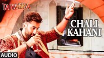 Chali Kahani FULL AUDIO Song ¦ Tamasha ¦ Ranbir Kapoor, Deepika Padukone ¦ New Bollywood Song