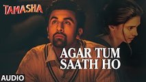 Agar Tum Saath Ho FULL AUDIO Song  Tamasha  Ranbir Kapoor, Deepika Padukone  New Bollywood Song