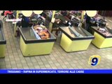 TRIGGIANO | Rapina in supermercato, terrore alle casse