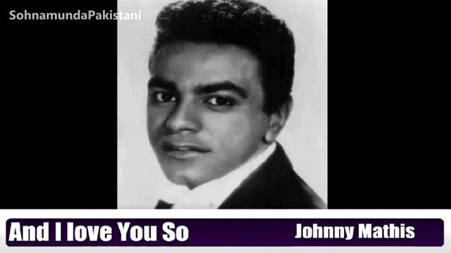 And I Love You So (Johnny Mathis)