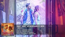 Wat Wat Wat Vengeance Mix Song | Tamasha | Ranbir Kapoor & Deepika Padukone