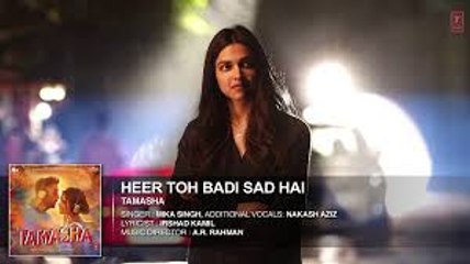 Heer Toh Badi Sad Hai HD Song - Tamasha - Deepika Padukone