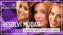 AMANHÃ ÀS 20H40 TEM SHOW DA IVETE SANGALO AQUI NO NOSSO CANAL | RESOLVI MUDAR