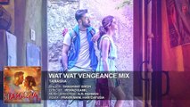 Wat Wat Wat Vengeance Mix FULL AUDIO Song | Tamasha | Ranbir Kapoor, Deepika Padukone