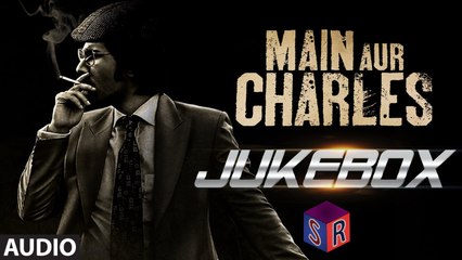 Full Audio Songs [Jukebox] - Main Aur Charles [2015] FT. Randeep Hooda [HD] - (SULEMAN - RECORD)
