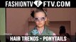 Hair Trends Fall/Winter 2015-16 Ponytails | FTV.com