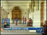 Municipio asegura que la Iglesia de San Francisco no está en riesgo