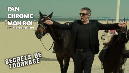 «Mon roi», «Pan» et «Chronic» dans Secrets de tournage