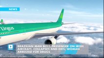 Brazilian man bites passenger on Irish aircraft, collapses and dies; woman arrested for drugs