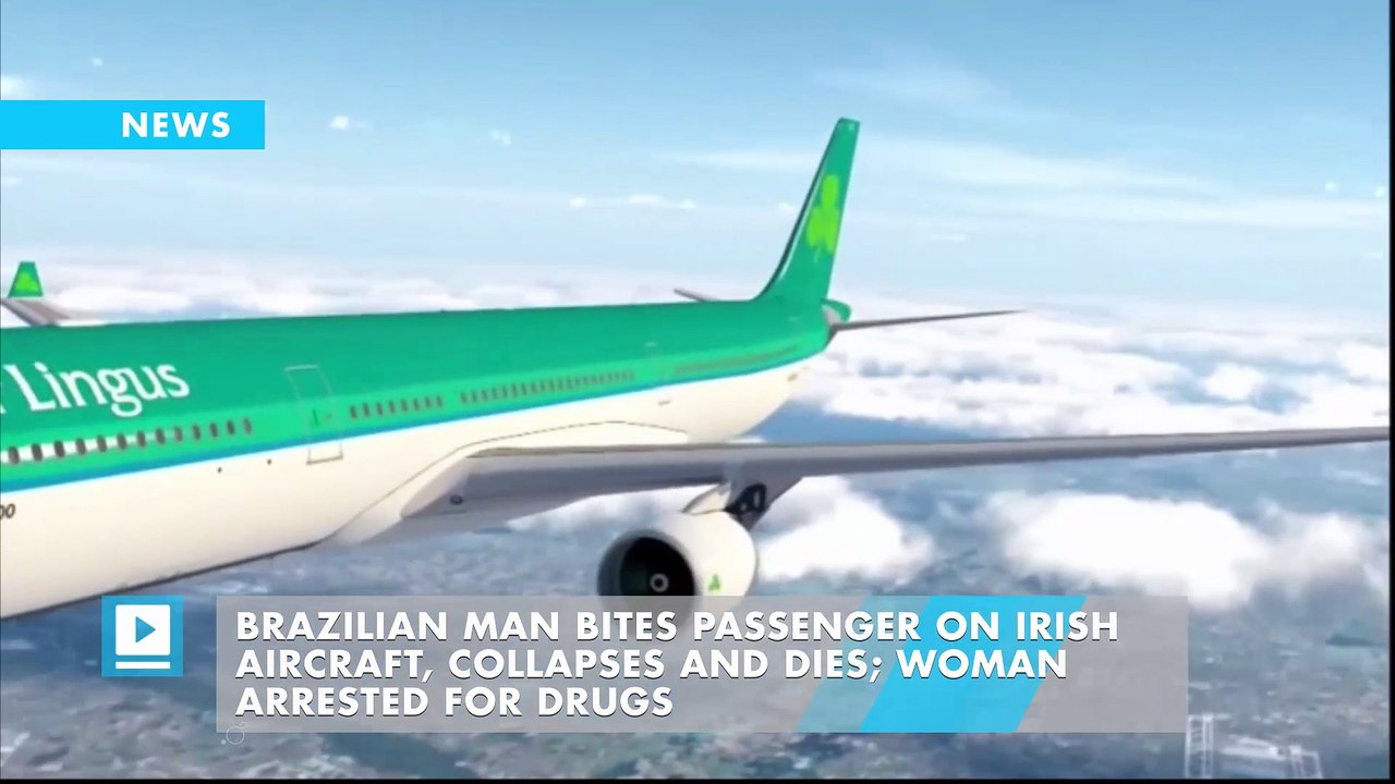 Brazilian man bites passenger on Irish aircraft, collapses and dies; woman arrested for drugs