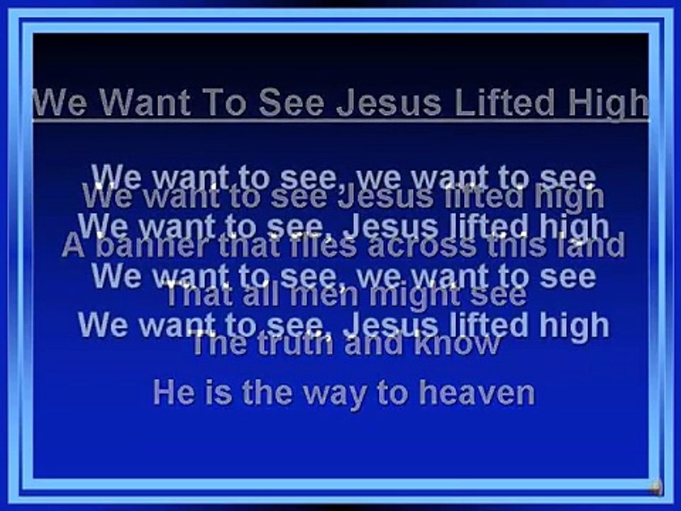 We Want to See Jesus Lifted High Worship Song