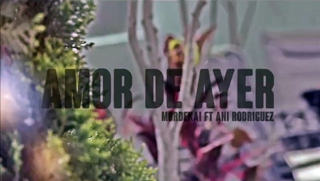 Amor de ayer Mordekai ft Ani Rodriguez