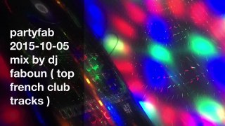 partyfab 2015-10-05 mix by dj faboun ( top french club tracks )