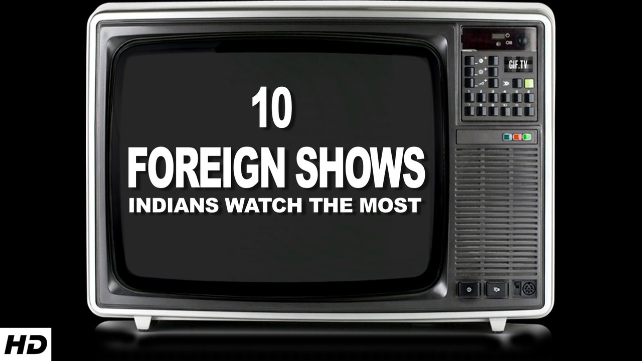 C.1 : 10 Foreign TV Shows Indians Watch The Most