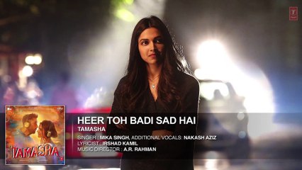 'Heer Toh Badi Sad Hai' FULL  HD 1080p AUDIO Song ¦ Tamasha ¦ Deepika Padukone ¦ New Bollywood Hindi Songs 2015