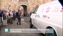 U.N. leader to visit Israel, Palestinian territories
