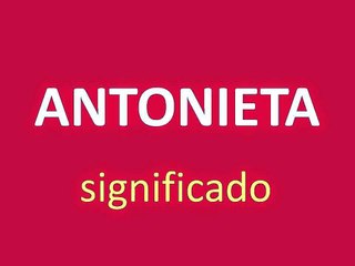 significado de los nombres - ANTONIETA - significado del nombre su origen y mas