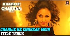 Charlie Kay Chakkar Mein - Latest Bollywood Movies - Official Trailer 2015