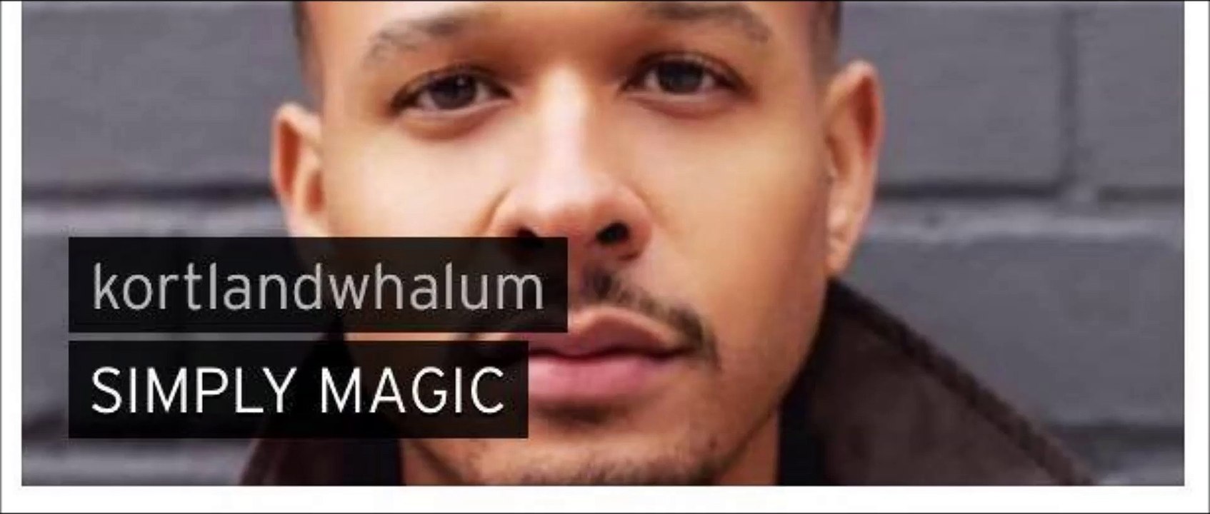 kortlandwhalum - SIMPLY MAGIC