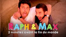 RAPH&MAX - 2 MINUTES AVANT LA FIN DU MONDE