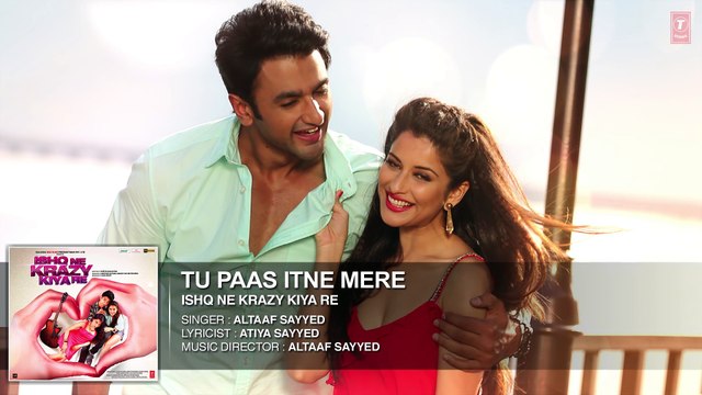 Tu Paas Itne Mere Full HD 1080p AUDIO Song ¦ Ishq Ne Krazy kiya Re ¦ New Bollywood Hindi Songs 2015