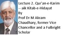 Lecture 2. Qur'an-e-Karim -- aik Kitab-e-Hidayat (Prof Dr M Akram Chaudhary ,former Vice Chancellor and a Fulbright Scholar)