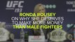Ronda Rousey Explains Why She Deserves More Money Than Male Fighters