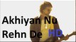 Ankhiyaan Nu Rehn De Full Video Song HD720p- Ssameer with his band Qasbah - formerly Dilli Gate -