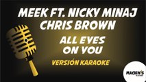 Meek Mill Ft. Nicki Minaj & Chris Brown - All eyes on you (Versión Karaoke)