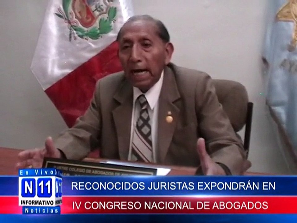 N11 CON LA EXPOSICIÓN  DE RECONOCIDOS JURISTAS REALIZARAN CUARTO CONGRESO NACIONAL DE ABOGADOS DEL PRU DENOMUNADO “”LOS RETOS DE LA ABOGACIA PERUANA"
