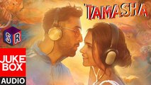 Full Audio Songs [Jukebox] - Tamasha [2015] FT. Ranbir Kapoor - Deepika Padukone [FULL HD] - (SULEMAN - RECORD)