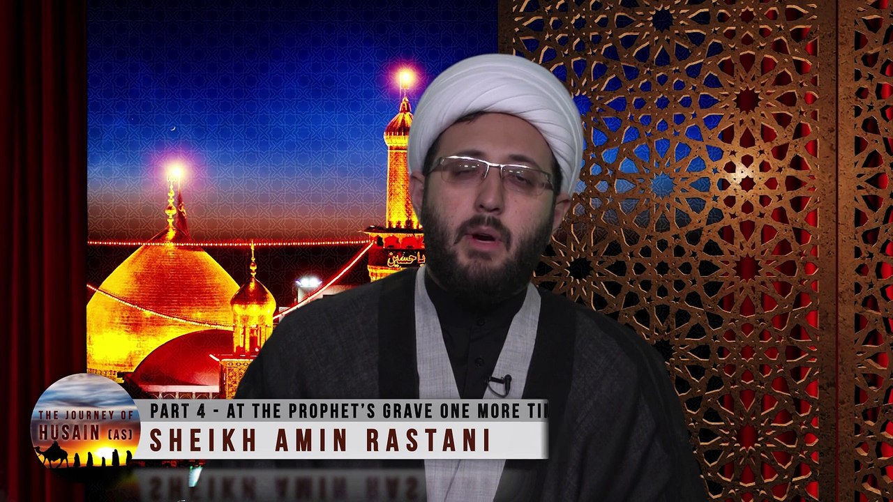 [04] The Journey of Husain (as) | At the Prophet's Grave one more time | Sheikh Amin Rastani
