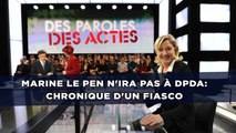 Marine Le Pen n'ira pas à DPDA: Chronique d'un fiasco