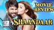 Shaandaar MOVIE REVIEW | Alia Bhatt, Shahid Kapoor