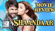 Shaandaar MOVIE REVIEW | Alia Bhatt, Shahid Kapoor