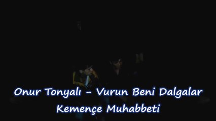 Onur Tonyalı -Vurun Beni Dalgalar