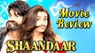 Shaandaar MOVIE REVIEW | Alia Bhatt, Shahid Kapoor