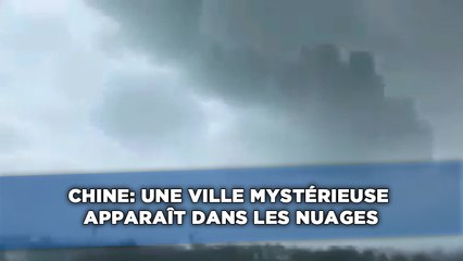 Chine: Une ville mystérieuse apparaît dans les nuages