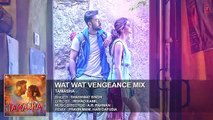 Wat Wat Wat Vengeance Mix FULL AUDIO Song - Tamasha - Ranbir Kapoor, Deepika Padukone