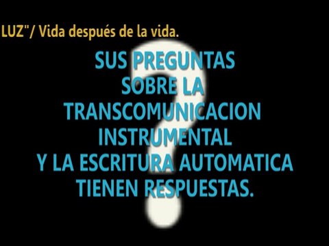 PREGUNTAS FRECUENTES SOBRE LA TRANSCOMUNICACION INSTRUMENTAL Y LA ESCRITURA AUTOMÁTICA
