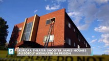 Aurora theater shooter James Holmes allegedly assaulted in prison