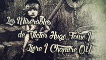 Les Misérables, de Victor Hugo Tome 1 , Livre 1 Chapitre 04 [ Livre Audio] [Français]