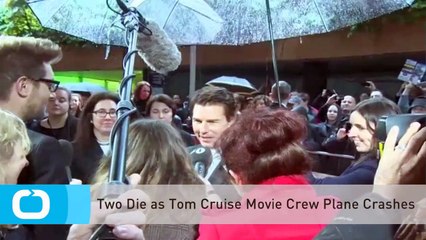 Two Die as Tom Cruise Movie Crew Plane Crashes